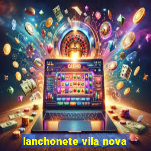 lanchonete vila nova